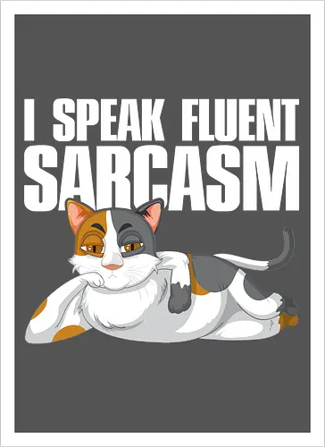 I Speak Fluent Sarcasm