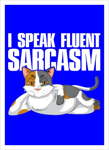 I Speak Fluent Sarcasm