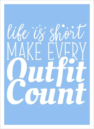 Life is short make every outfit count.