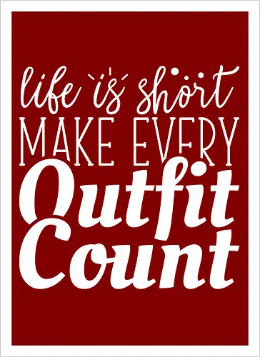 Life is short make every outfit count.