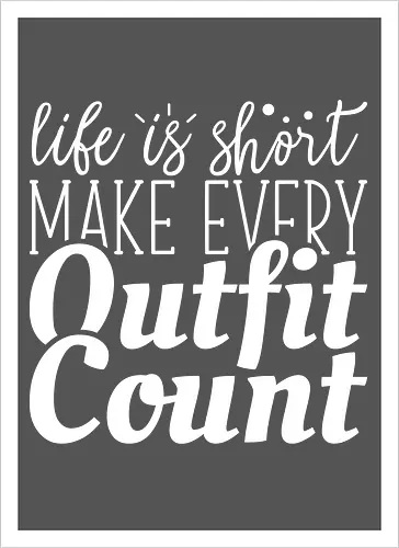 Life is short make every outfit count.