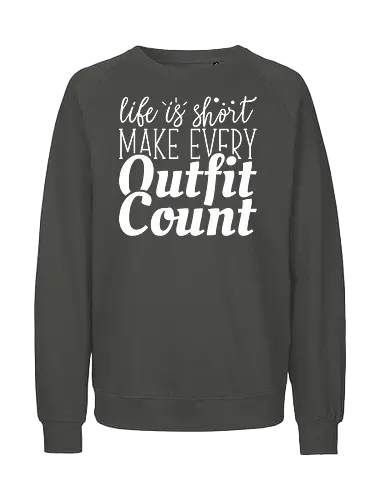 Life is short make every outfit count. - quote, typography, fashion, motivation, style, gray, clothing, inspiration, text, minimalist - Fairtrade Sweatshirt