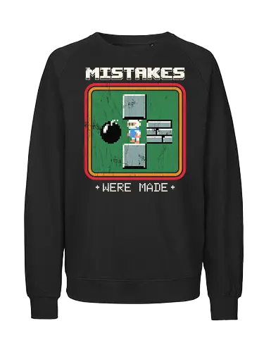 Mistakes Were Made - 80s nostalgia  - 80s, 8bit, arcade, funny, funny quote, funny sayings, funny slogan, gamer, gaming, geek, memes, nostalgia, pixel, video game, 80s video games - Fairtrade Sweatshirt