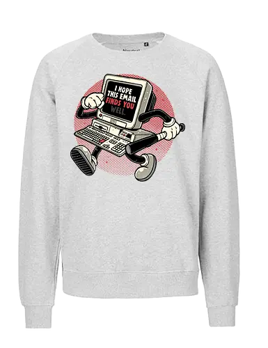This Email Finds You - Funny, humor, computer, email, work, office, motivational, retro - Fairtrade Sweatshirt