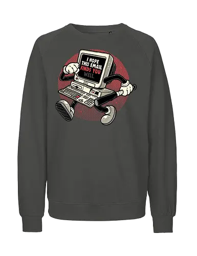This Email Finds You - Funny, humor, computer, email, work, office, motivational, retro - Fairtrade Sweatshirt
