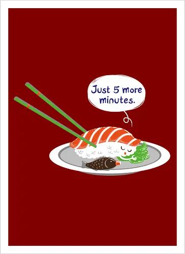 Just 5 more minutes sushi