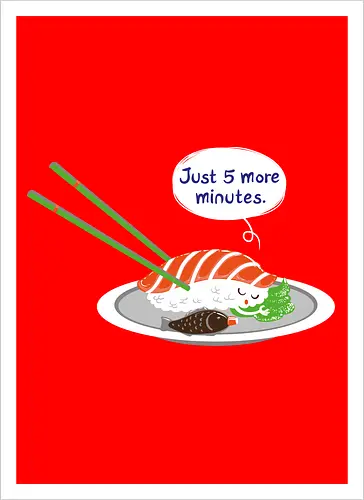 Just 5 more minutes sushi