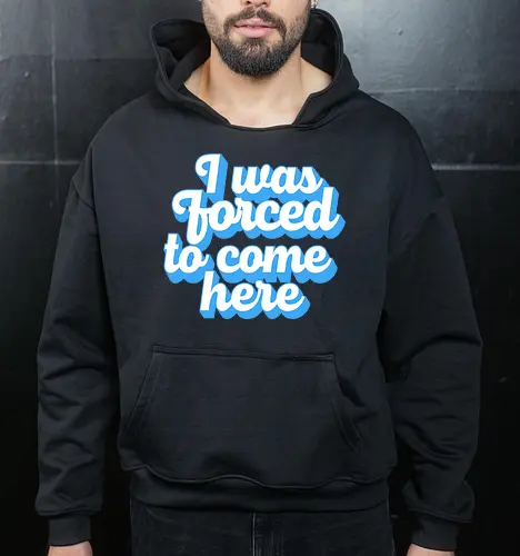 I was forced to come here