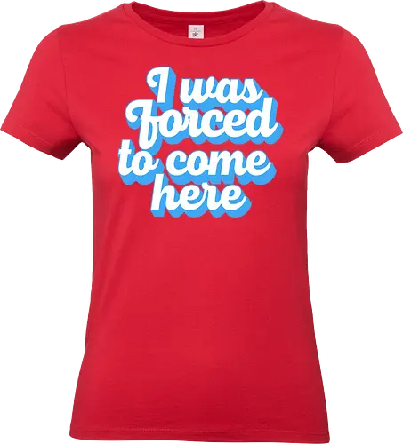 I was forced to come here - introvert, anxiety, sorry im late, anti social, awkward, typography, retro - Standard T-Shirt (Women)