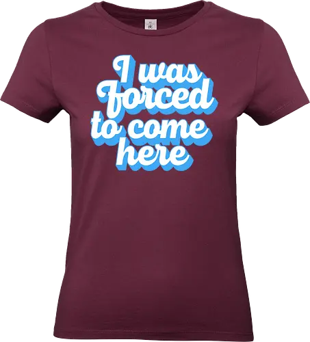 I was forced to come here - introvert, anxiety, sorry im late, anti social, awkward, typography, retro - Standard T-Shirt (Women)