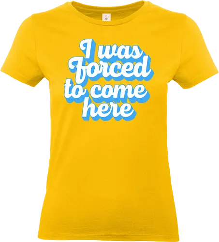 I was forced to come here - introvert, anxiety, sorry im late, anti social, awkward, typography, retro - Standard T-Shirt (Women)