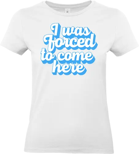 I was forced to come here - introvert, anxiety, sorry im late, anti social, awkward, typography, retro - Standard T-Shirt (Women)