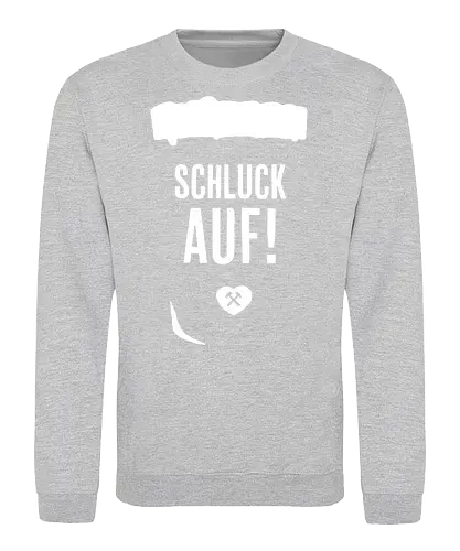 Schluck Auf! - Duisburg, Herne, Gladbeck, Wattenscheid, Wanne-Eickel, Ruhrpott, Revier, Bergbau, Glück Auf, Schalke, Dortmund, Bochum, Oberhausen, Essen - Sweatshirt