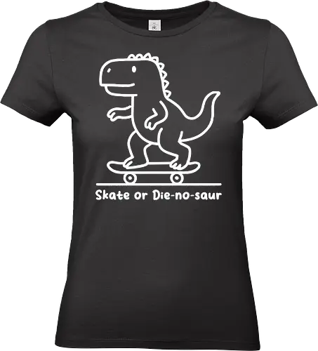 Skate or Die-nosaur - dinosaur, skateboard, cartoon, playful, fun, typography, skater, slogan, minimalist - Standard T-Shirt (Women)