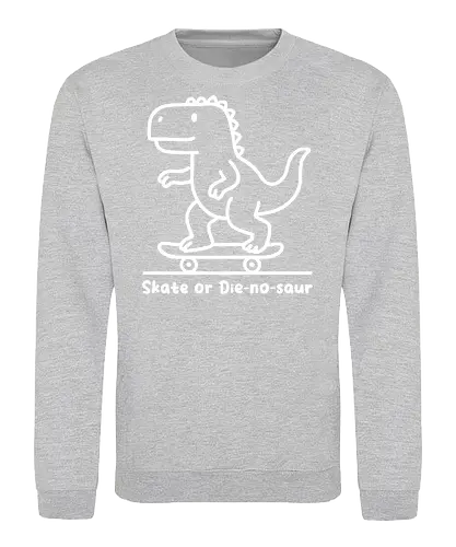 Skate or Die-nosaur - dinosaur, skateboard, cartoon, playful, fun, typography, skater, slogan, minimalist - Sweatshirt