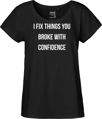I fix things you broke with confidence