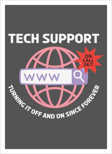 TECH SUPPORT: TURNING IT OFF AND ON SINCE forever
