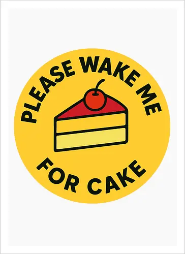 Please wake me for cake