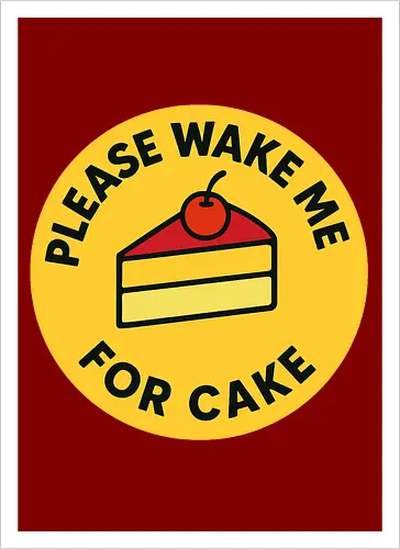 Please wake me for cake