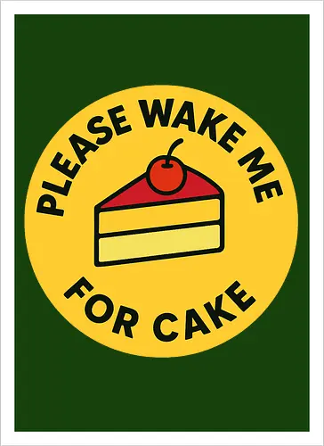 Please wake me for cake