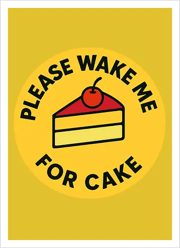 Please wake me for cake