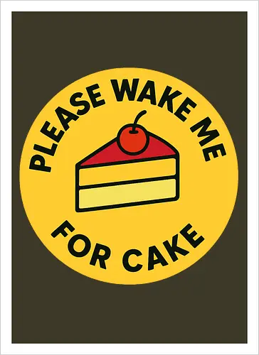 Please wake me for cake