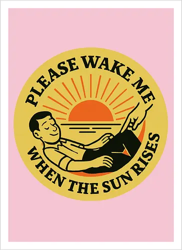  Please wake me when the sun rises