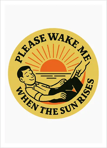  Please wake me when the sun rises