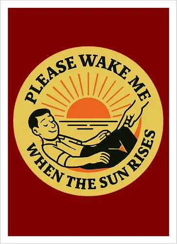  Please wake me when the sun rises
