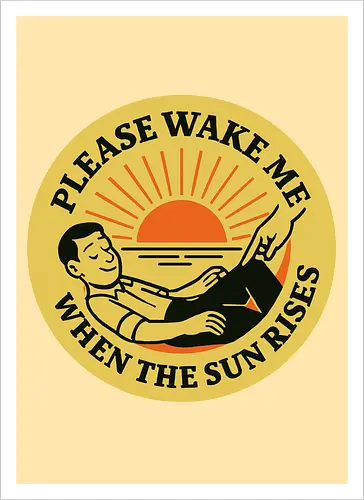  Please wake me when the sun rises