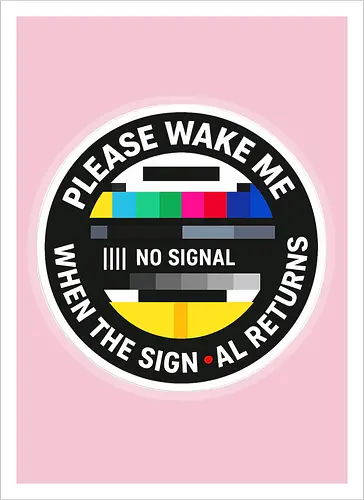 Please wake me when the signal returns