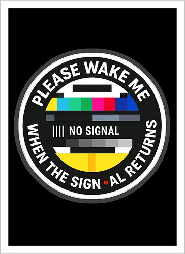 Please wake me when the signal returns