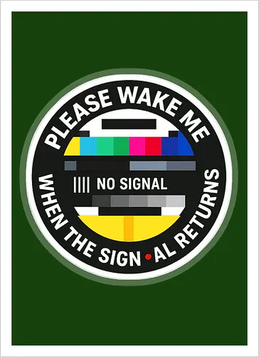Please wake me when the signal returns