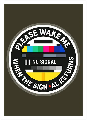 Please wake me when the signal returns
