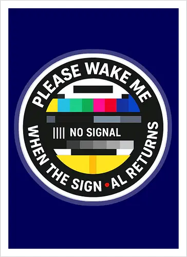 Please wake me when the signal returns