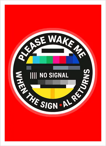 Please wake me when the signal returns