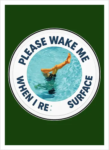 Please wake me when I resurface