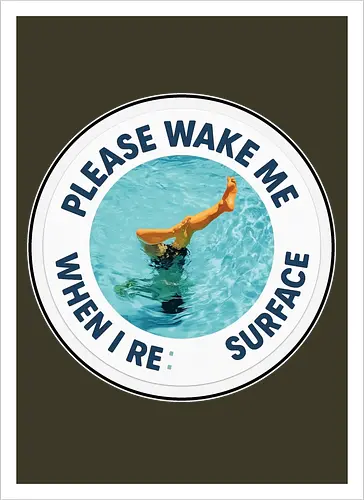 Please wake me when I resurface