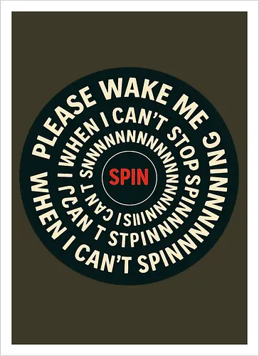 Please wake me when I can’t stop spinning