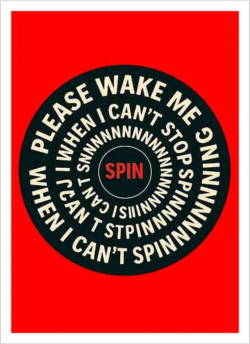 Please wake me when I can’t stop spinning