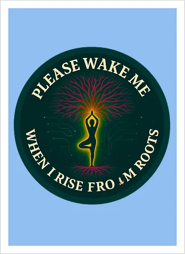 Please wake me when I rise from roots