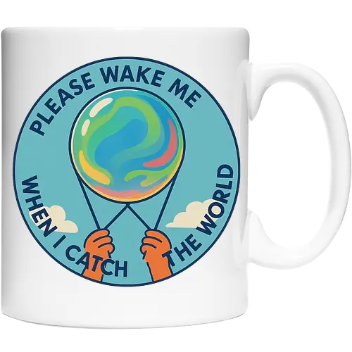 Please wake me when I catch the world