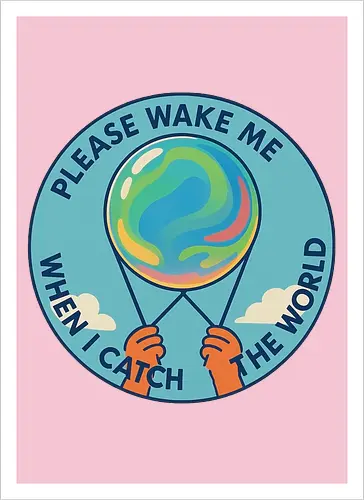 Please wake me when I catch the world