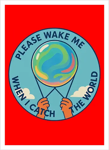 Please wake me when I catch the world