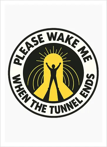 Please wake me when the tunnel ends