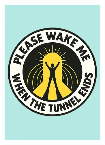 Please wake me when the tunnel ends