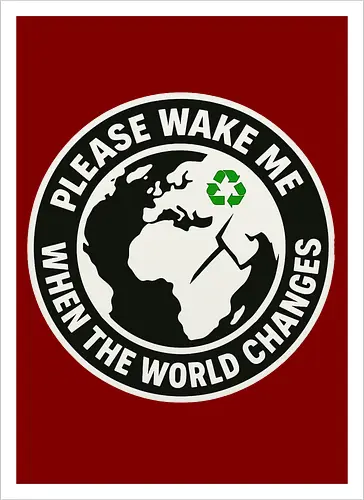 Please wake me when the world changes