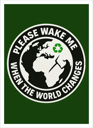 Please wake me when the world changes