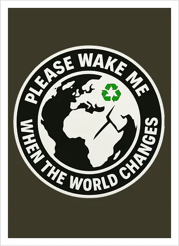 Please wake me when the world changes