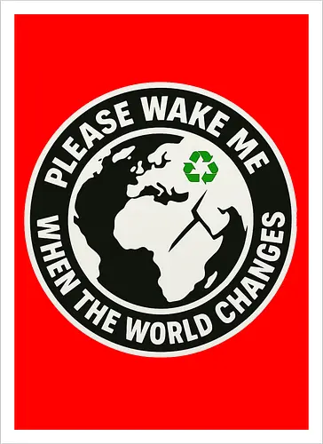 Please wake me when the world changes